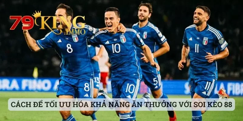 Soi Kèo 88 - Khám Phá Về Những Thông Tin Mà Bạn Cần Biết 4 Cách để tối ưu hóa khả năng ăn thưởng cùng với soi kèo 88