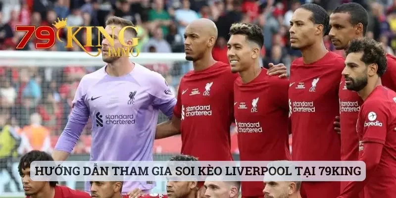 Soi Kèo Liverpool Và Những Thông Tin Mà Bet Thủ Cần Nắm Rõ 3 Hướng dẫn tham gia soi kèo Liverpool tại 79king cho newbie