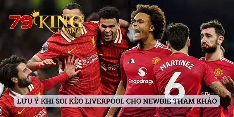 Soi Kèo Liverpool Và Những Thông Tin Mà Bet Thủ Cần Nắm Rõ 4 Lưu ý khi thực hiện soi kèo Liverpool cho newbie tham khảo