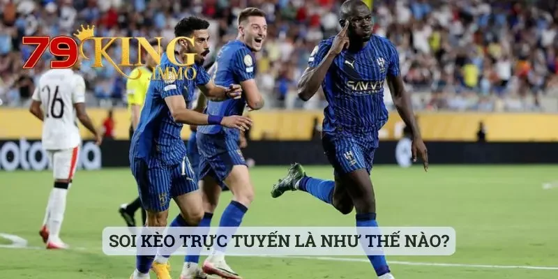 Soi Kèo Trực Tuyến - Tìm Hiểu Nhanh Chóng Cùng Với 79king 2 Soi kèo trực tuyến là như thế nào?