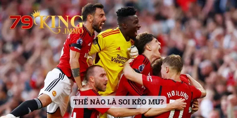 Soi Kèo MU - Đánh Giá Đúng Để Có Được Lựa Chọn Chuẩn Hơn 2 Thế nào là soi kèo MU?