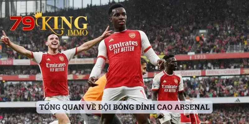 Soi Kèo Arsenal - Trải Nghiệm Đặt Cược Cho Câu Lạc Bộ Hot 2 Tổng quan về đội bóng đỉnh cao Arsenal